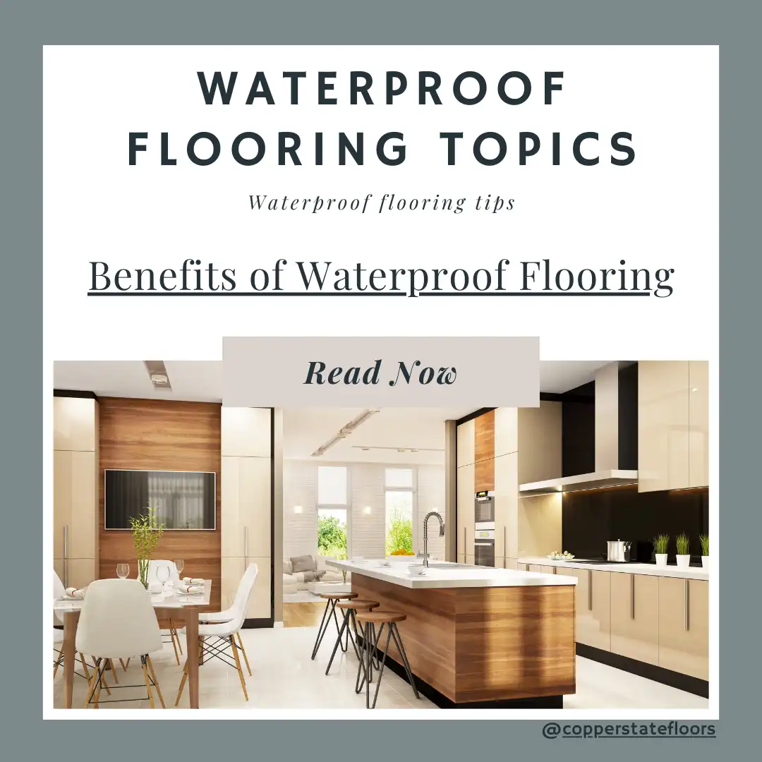 Benefits of Waterproof Flooring by Copper State Flooring