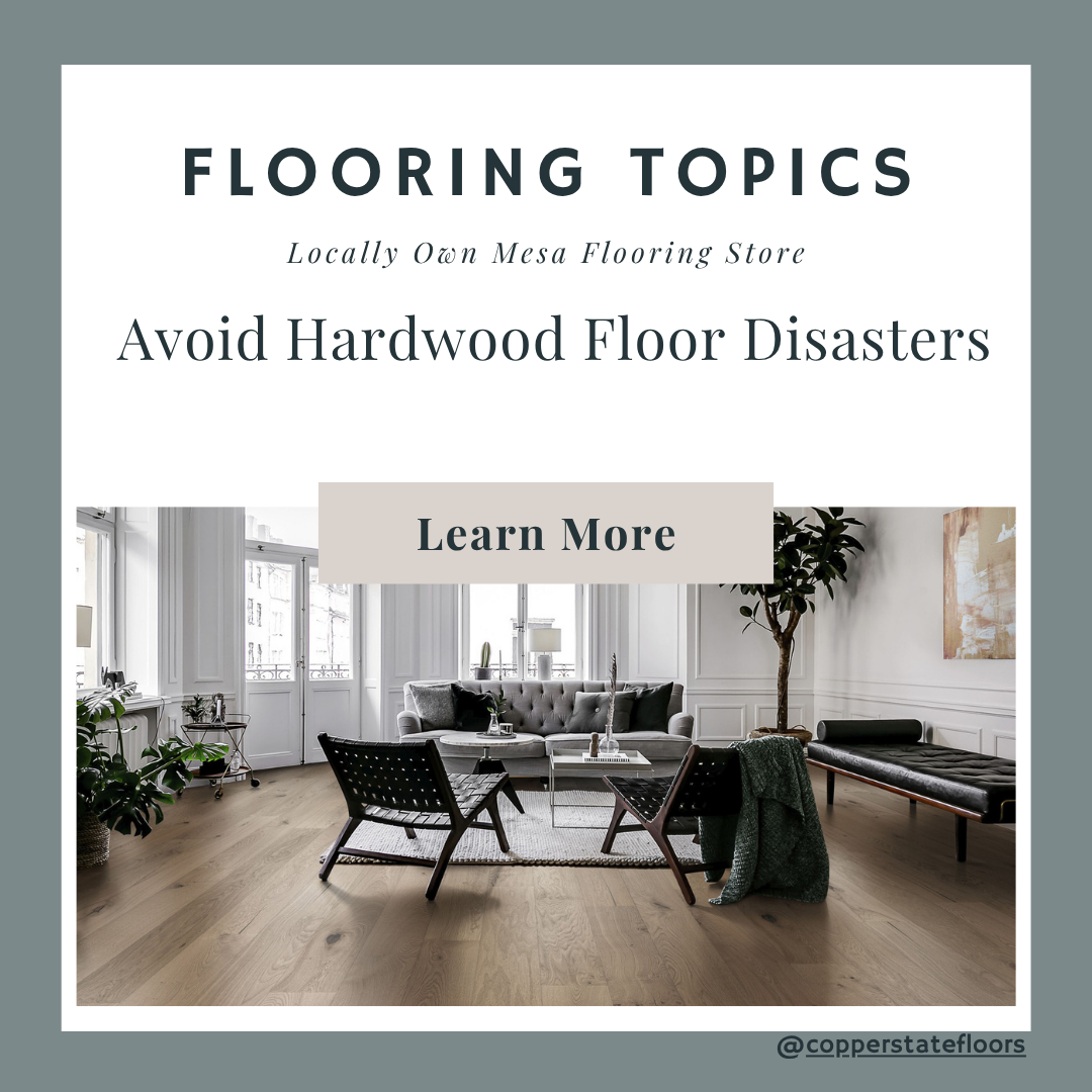 Avoid Hardwood Floor Disasters Copper State Flooring
